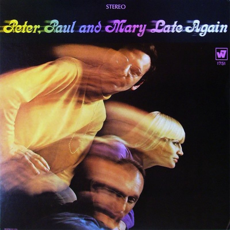 LATE AGAIN by Peter, Paul And Mary (1968)  Warner Bros.