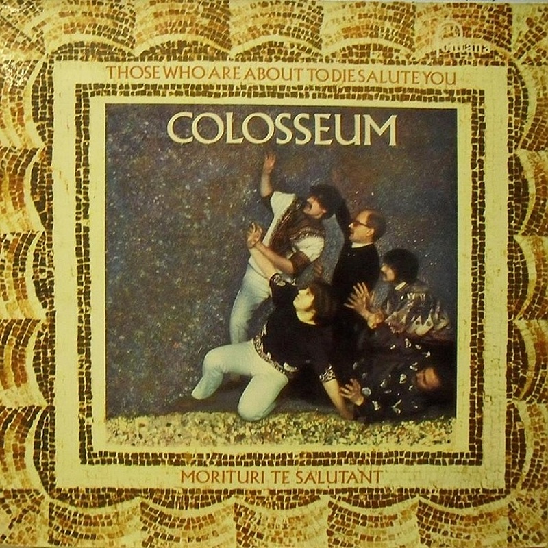Colosseum / THOSE WHO ARE ABOUT TO DIE SALUTE YOU (Fontana) 1969