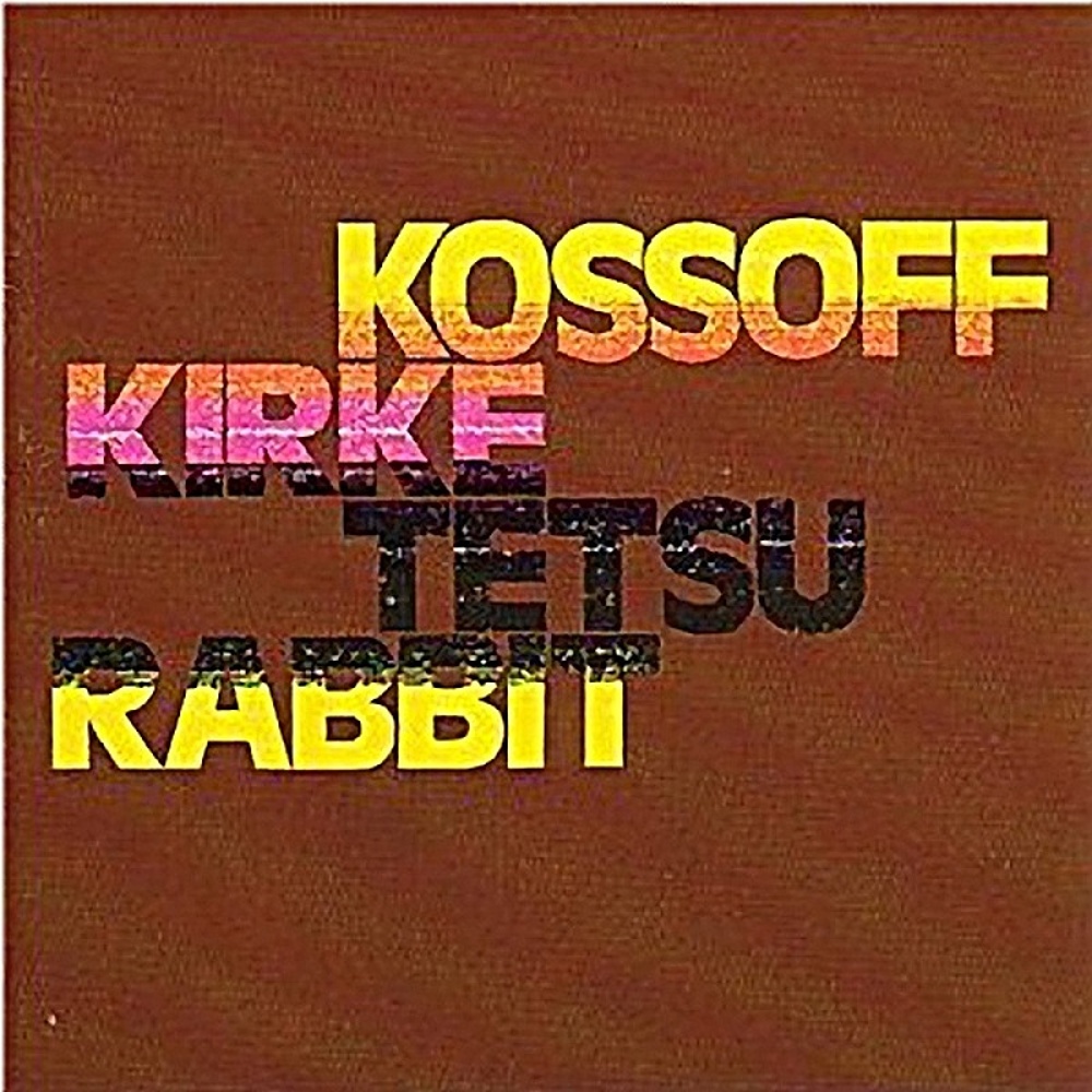 Kossoff, Kirke, Tetsu, Rabbit / KOSSOFF, KIRKE, TETSU, RABBIT (Island) 1972